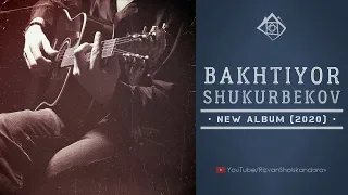 Bakhtiyor Shukurbekov - New Album (2020) | Бахтиёр Шукурбеков - Новый альбом