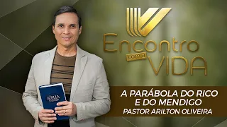 SBT 102 - A PARÁBOLA DO RICO E DO MENDIGO / PARÁBOLAS DE JESUS / ENCONTRO COM A VIDA/PR ARILTON