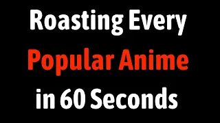 Roasting Every Popular Anime in 60 Seconds