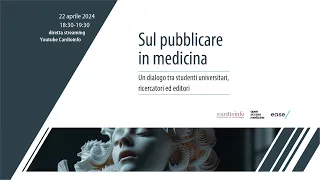 Sul pubblicare in medicina | Un dialogo tra studenti universitari, ricercatori ed editori