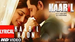 Kaabil Hoon Full Song With Lyrics | Hrithik Roshan, Yami Gautam | Kaabil