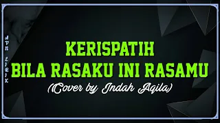 Bila Rasaku Ini Rasamu - Kerispatih Cover by Indah Aqila (Lirik)