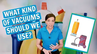 What Kind of Vacuums Should We Use? (House Cleaners and Maids Ask)