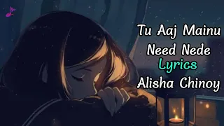 Tu Aaj Mainu Nede Nede Aa Len De (LYRICS) Alisha Chinoy | Latest Panjabi Song