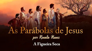 PARÁBOLA: A FIGUEIRA SECA | Parábolas de Jesus #47