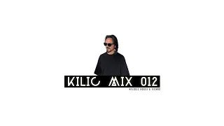 KILIC MIX 012 / Melodic Techno, Indie Dance & Afro House Mix
