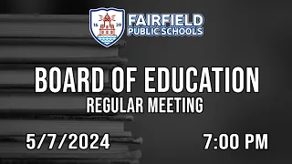 Board Of Education (Regular Meeting) - 5/7/2024