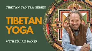 Tibetan Yoga with Dr. Ian Baker | Tibetan Tantra Series | Contemplative Studies Immersion