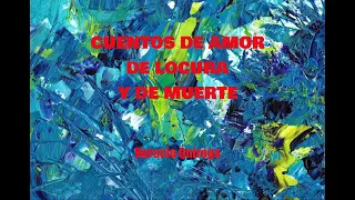 Cuentos de amor, de locura y de muerte - Horacio Quiroga (Audiolibro)