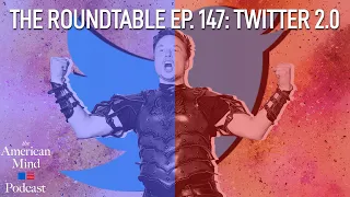 Twitter 2.0 ft. Charles Haywood & Helen Roy | The Roundtable Ep. 147 by The American Mind