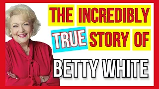 THE BETTY WHITE STORY