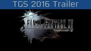 Final Fantasy XV - TGS 2016 Trailer [HD 1080P]