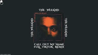 The Weeknd - Call Out My Name ( Full TikTok Remix )