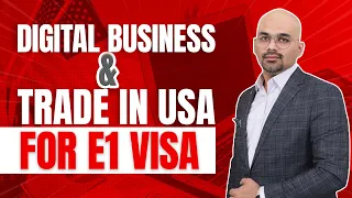 Digital Business & Trade with USA for E1 Visa | American Dream