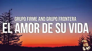 Grupo Firme and Grupo Frontera - El amor de su vida (Lyrics)