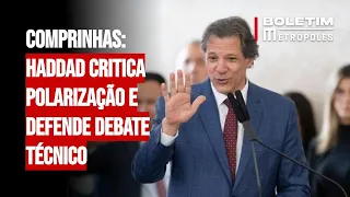 Comprinhas: Haddad critica polarização e defende debate técnico