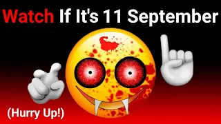 Watch This If It's 11th September...(Hurry Up!)