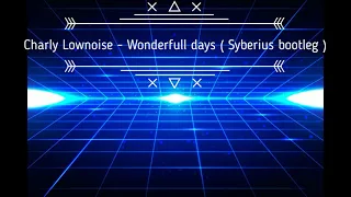 Charly Lownoise ft. Mental Theo - Wonderful Days  ( Syberius bootleg )