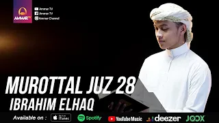 IBRAHIM ELHAQ | MUROTTAL JUZ 28