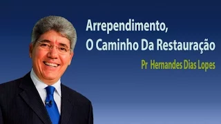 Pr Hernandes Dias Lopes -  Arrependimento O Caminho Da Restauração