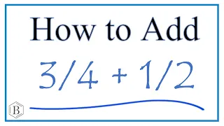 How to Add 3/4 + 1/2     (3/4 Plus 1/2 )