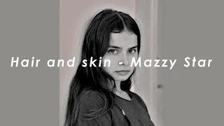 Hair and skin - Mazzy Star (lyrics)