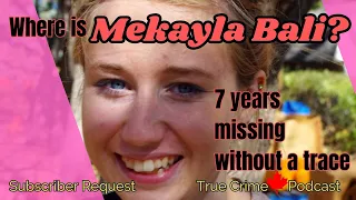 The Strange Disappearance of Mekayla Bali: 7 Years Without Answers