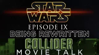 Star Wars Episode 9 Being Rewritten - Collider Movie Talk