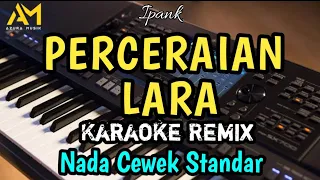 PERCERAIAN LARA KARAOKE REMIX NADA RENDAH WANITA STANDAR ( ipank ) - AZURA MUSIK