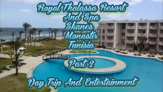 Royal Thalassa Resort And Spa Skanes Monastir Tunisia. Part 2 Day Trip And Entertainment.