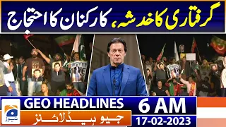 Geo News Headlines 6 AM - Fear of arrest, Imran Khan - PTI workers protest | 17th Feb 2023