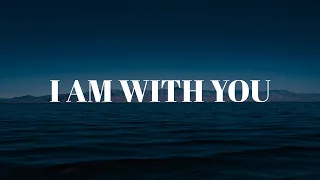 I Am With You : Instrumental Soaking Worship | Prayer & Meditation Music With Scriptures