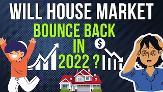 Will House Market Bounce Back In 2022 ?