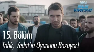 Tahir, Vedat'ın oyununu bozuyor! - Sen Anlat Karadeniz 15. Bölüm