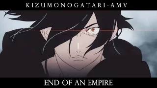 「Kizumonogatari AMV - End of an Empire」[ 60 fps ]