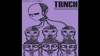 TRNCH - Genocyber [2019 Powerviolence]