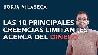 Las 10 principales creencias limitantes acerca del dinero | Borja Vilaseca