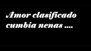 "Amor Clasificado" "CUMBIA NENAS" .. .. ...