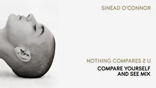 Nothing Compares 2 U (Compare Yourself And See Mix) - Sinead O'Connor