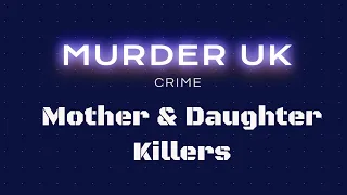 TikTok: Murder Gone Viral - The Mother & Daughter Killers - British Crime 2024