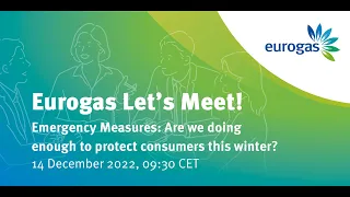 Eurogas Let's Meet! Emergency Measures: Are we doing enough to protect consumers this winter?