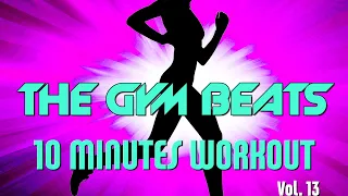 THE GYM BEATS "10 Minutes Workout Vol.13" - Track #38, BEST WORKOUT MUSIC,FITNESS,MOTIVATION,SPORTS