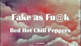 Red Hot Chili Peppers - Fake As Fu@k Lyrics