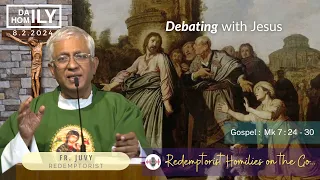 Homily - Debating with Jesus - 8th February, 2024 - Fr. Juventius Andrade CSsR