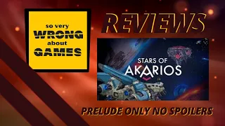 Stars of Akarios Review by So Very Wrong About Games (Prelude Only)