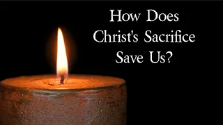 How Does Christ's Sacrifice Save Us?