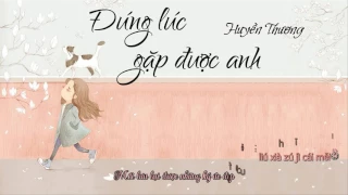 [Vietsub + Kara] Đúng lúc gặp được anh 剛好遇見你 -  Huyền Thương 玄觞