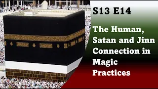 S13E14: The Human, Satan and Jinn Connection in Magic Practices | Dr. Hatem