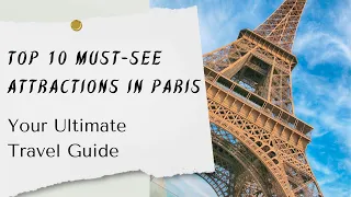 "Top 10 Must-See Attractions in Paris: Your Ultimate Travel Guide"