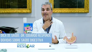 VOCÊ SABE QUAIS OS SINTOMAS DA GASTRITE? DR. EDUARDO RESPONDE A ESSA E OUTRAS DÚVIDAS DO PÚBLICO